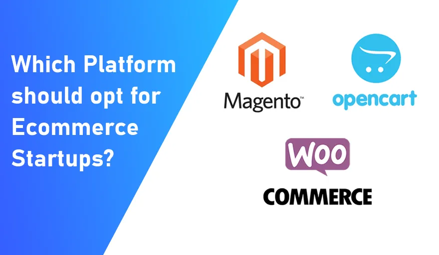 OpenCart Vs Magento Vs WooCommerce: Which Platform should opt for eCommerce Startups? 