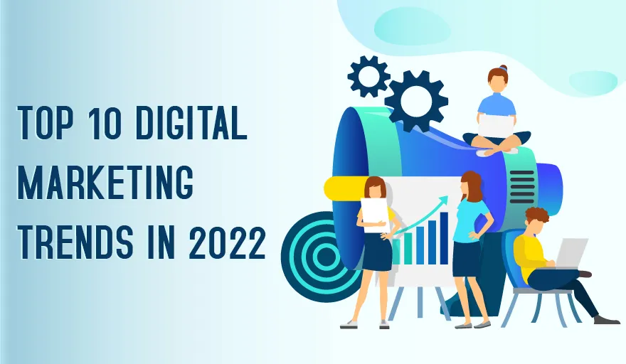 Top 10 Digital Marketing Trends To Make Your Business Successful In 2022 