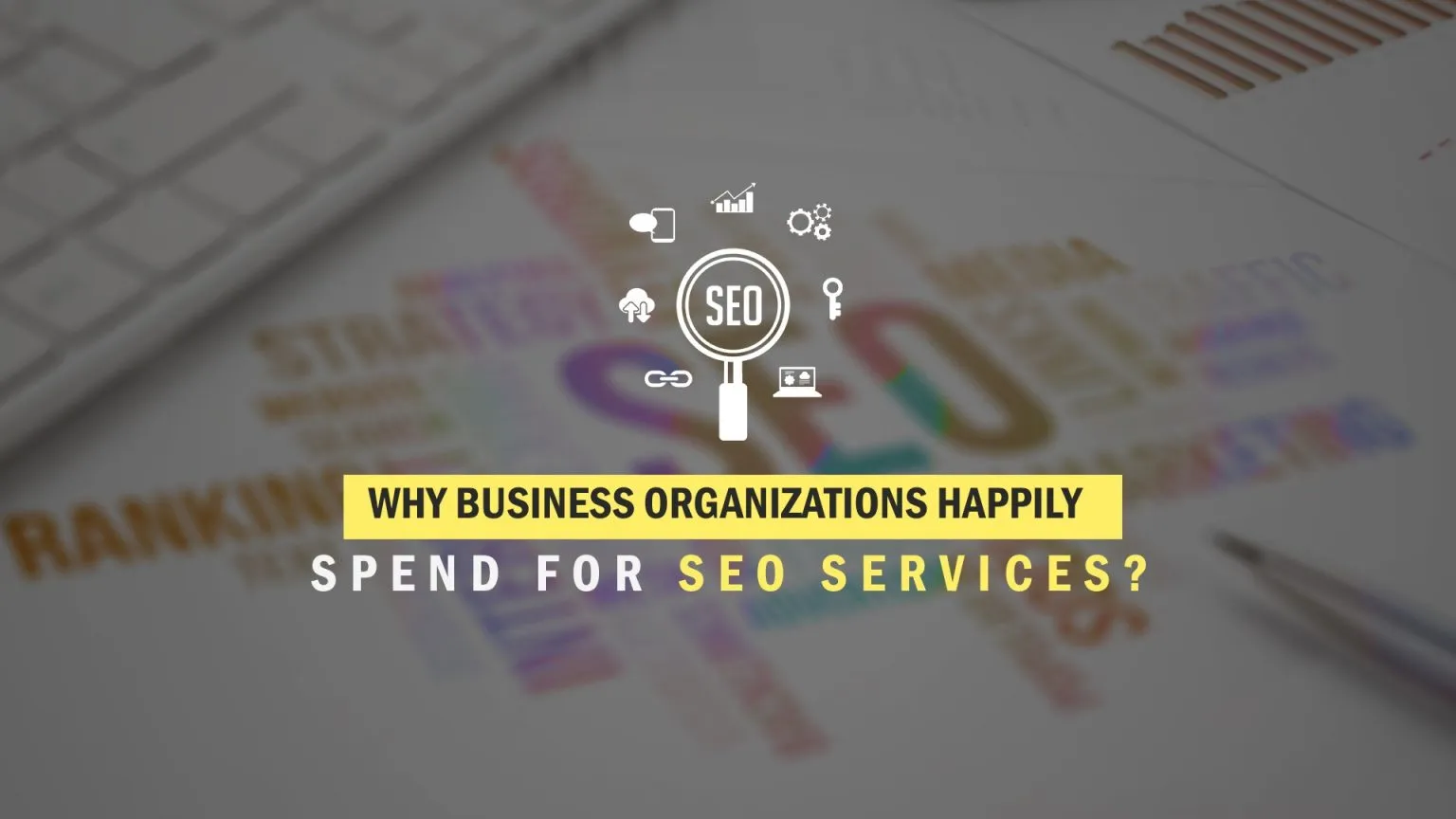 Why business organizations happily spend for SEO Services? 